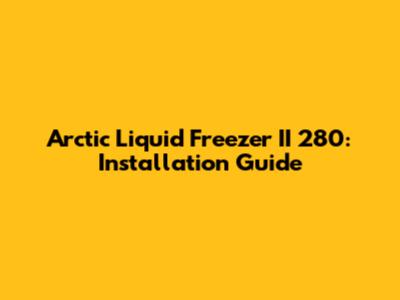 Arctic Liquid Freezer II 280: Installation Guide