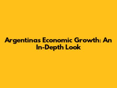 Argentina's Economic Growth: An In-Depth Look