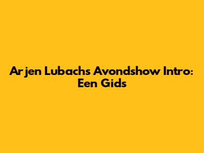Arjen Lubach's Avondshow Intro: Een Gids