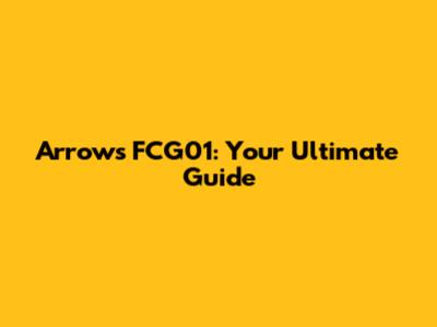 Arrows FCG01: Your Ultimate Guide