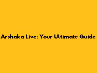 Arshaka Live: Your Ultimate Guide