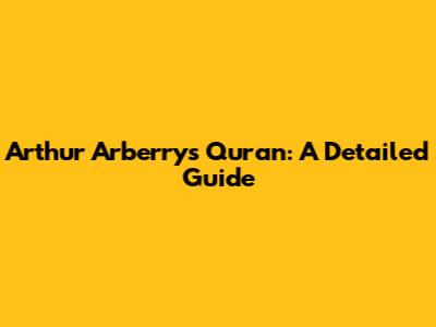 Arthur Arberry's Quran: A Detailed Guide