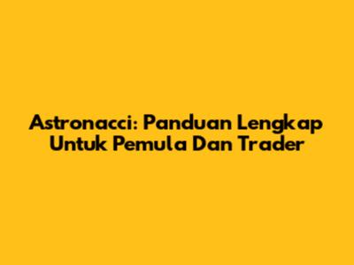 Astronacci: Panduan Lengkap Untuk Pemula Dan Trader