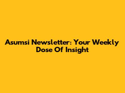 Asumsi Newsletter: Your Weekly Dose Of Insight
