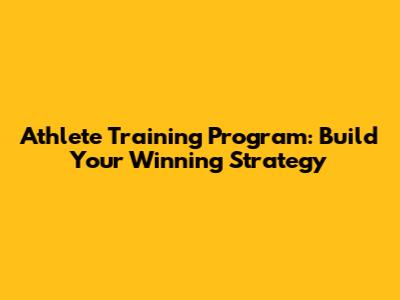 Athlete Training Program: Build Your Winning Strategy