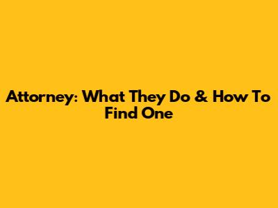 Attorney: What They Do & How To Find One