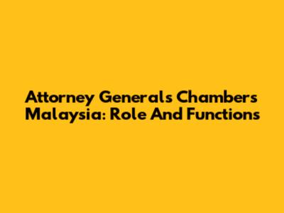 Attorney General's Chambers Malaysia: Role And Functions
