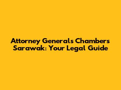 Attorney General's Chambers Sarawak: Your Legal Guide