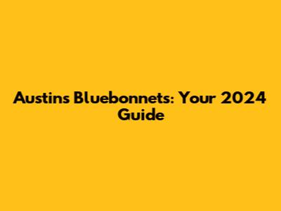 Austin's Bluebonnets: Your 2024 Guide