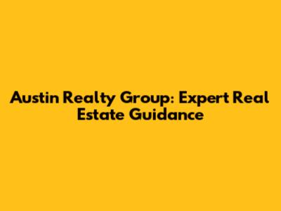 Austin Realty Group: Expert Real Estate Guidance