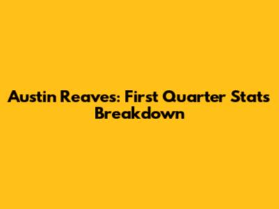 Austin Reaves: First Quarter Stats Breakdown