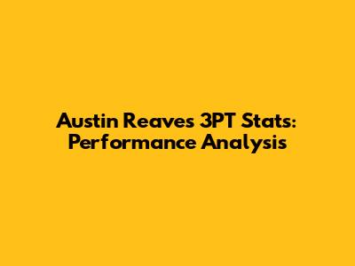 Austin Reaves 3PT Stats: Performance Analysis