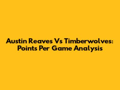 Austin Reaves Vs Timberwolves: Points Per Game Analysis