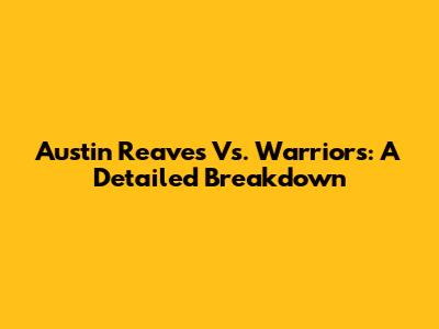 Austin Reaves Vs. Warriors: A Detailed Breakdown