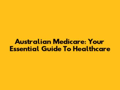 Australian Medicare: Your Essential Guide To Healthcare