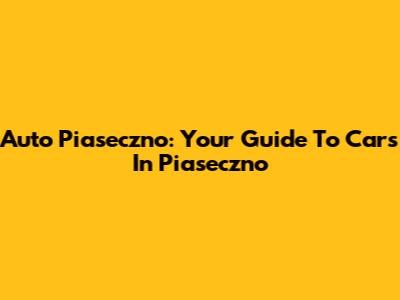 Auto Piaseczno: Your Guide To Cars In Piaseczno