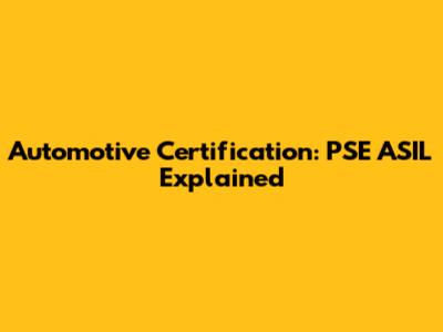 Automotive Certification: PSE ASIL Explained