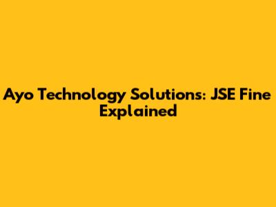 Ayo Technology Solutions: JSE Fine Explained