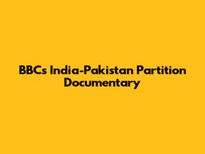 BBC's India-Pakistan Partition Documentary