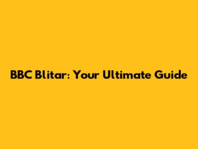 BBC Blitar: Your Ultimate Guide