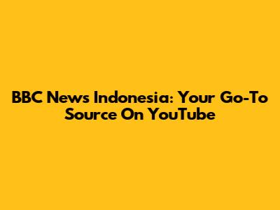BBC News Indonesia: Your Go-To Source On YouTube