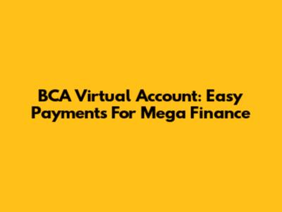 BCA Virtual Account: Easy Payments For Mega Finance