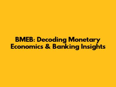 BMEB: Decoding Monetary Economics & Banking Insights