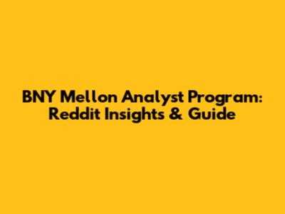 BNY Mellon Analyst Program: Reddit Insights & Guide