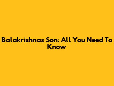 Balakrishna's Son: All You Need To Know