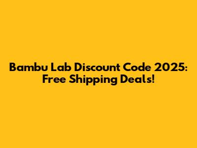 Bambu Lab Discount Code 2025: Free Shipping Deals!