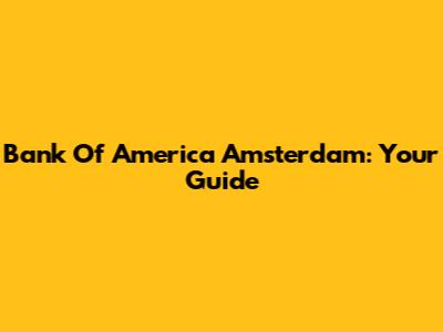 Bank Of America Amsterdam: Your Guide