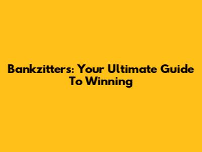 Bankzitters: Your Ultimate Guide To Winning