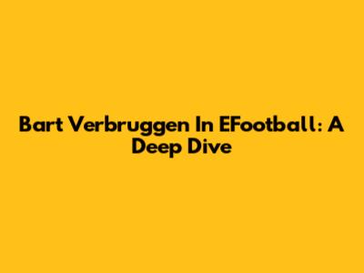 Bart Verbruggen In EFootball: A Deep Dive