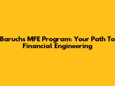 Baruch's MFE Program: Your Path To Financial Engineering