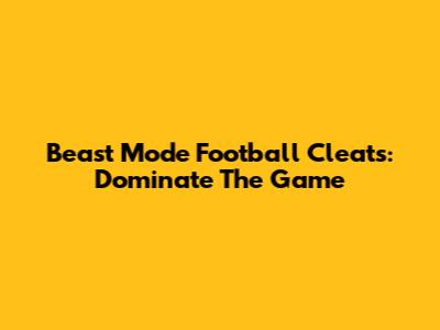 Beast Mode Football Cleats: Dominate The Game