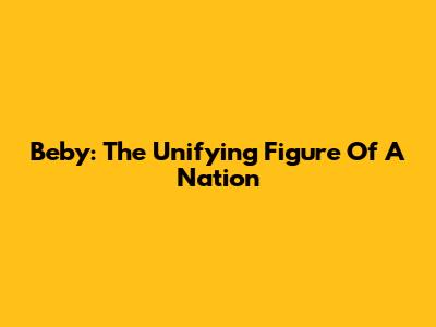 Beby: The Unifying Figure Of A Nation