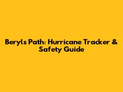 Beryl's Path: Hurricane Tracker & Safety Guide