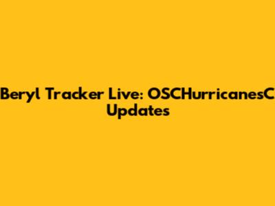 Beryl Tracker Live: OSCHurricanesC Updates