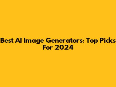Best AI Image Generators: Top Picks For 2024