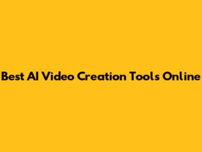 Best AI Video Creation Tools Online