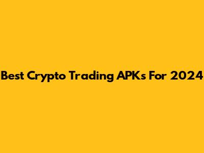 Best Crypto Trading APKs For 2024