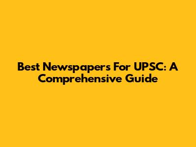 Best Newspapers For UPSC: A Comprehensive Guide