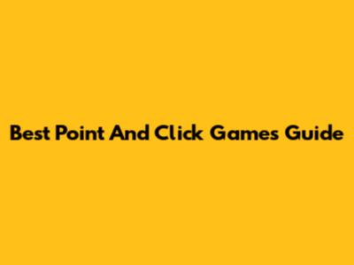 Best Point And Click Games Guide