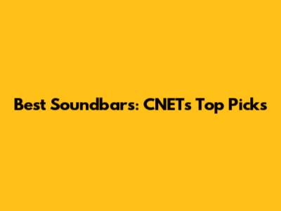 Best Soundbars: CNET's Top Picks