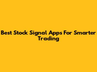 Best Stock Signal Apps For Smarter Trading