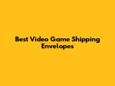 Best Video Game Shipping Envelopes