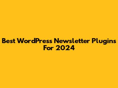 Best WordPress Newsletter Plugins For 2024