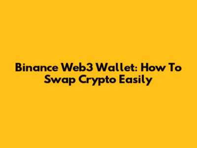 Binance Web3 Wallet: How To Swap Crypto Easily