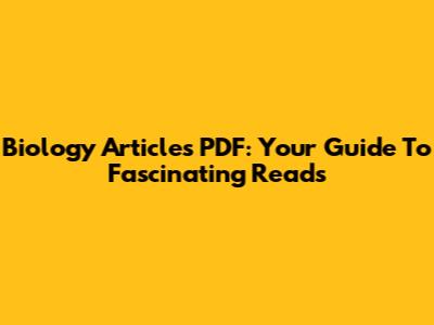 Biology Articles PDF: Your Guide To Fascinating Reads