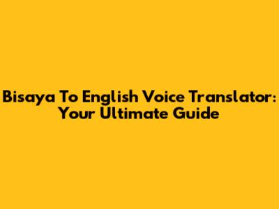 Bisaya To English Voice Translator: Your Ultimate Guide
